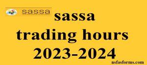sassa trading hours 2023-2024