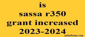is sassa r350 grant increased 2023-2024