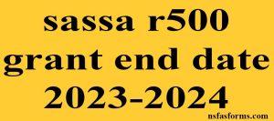 sassa r500 grant end date 2023-2024
