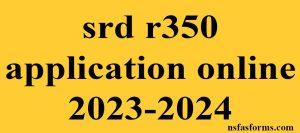 srd r350 application online 2023-2024
