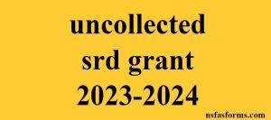 uncollected srd grant 2023-2024