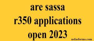 are sassa r350 applications open 2023