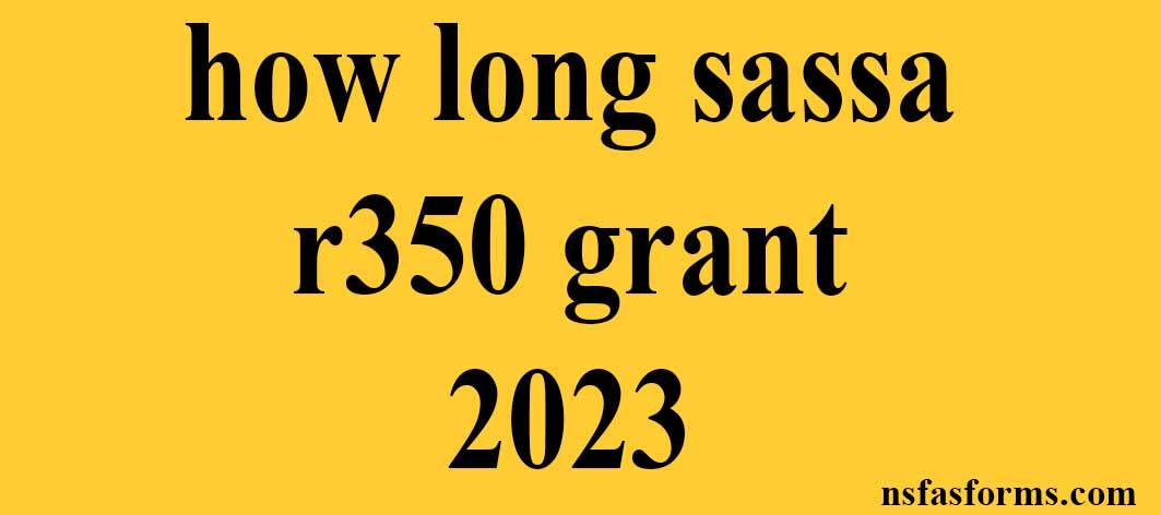 how-long-sassa-r350-grant-2023