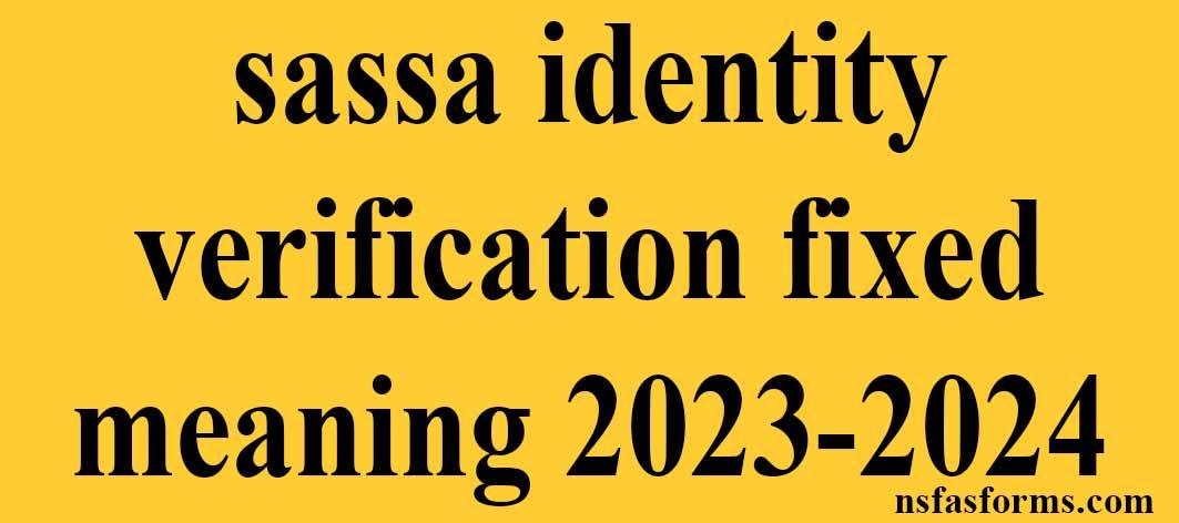 Sassa Identity Verification Fixed Meaning 2023 2024