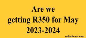 Are we getting R350 for May 2023-2024