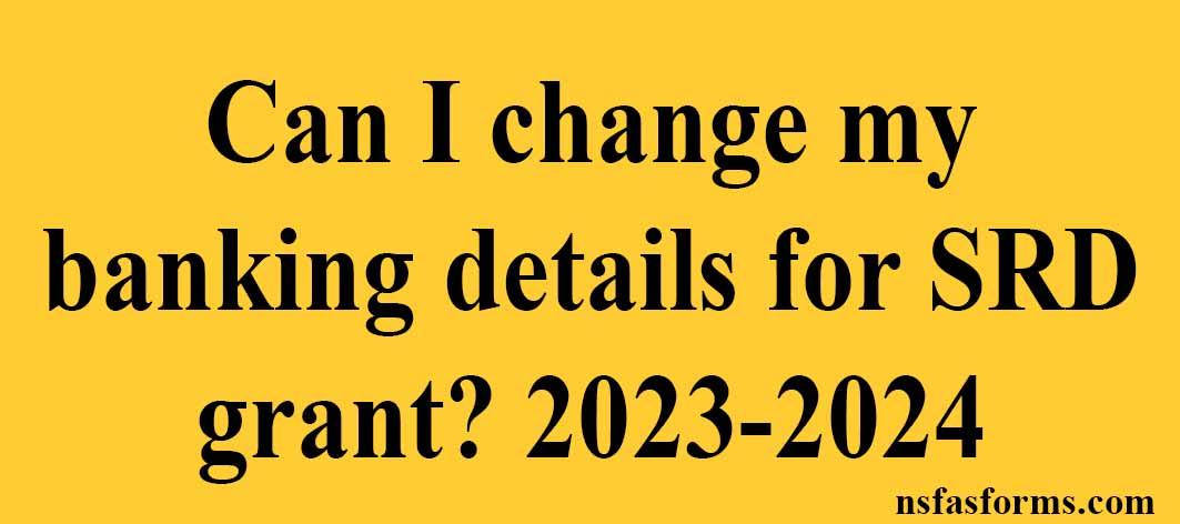 can-i-change-my-banking-details-for-srd-grant-2023-2024