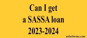 Can I get a SASSA loan 2023-2024