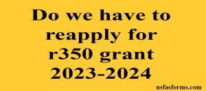 Do we have to reapply for r350 grant 2023-2024