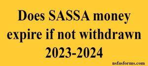 Does SASSA money expire if not withdrawn 2023-2024