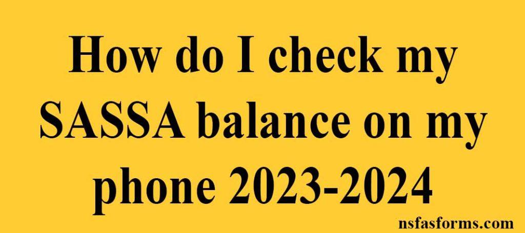 how-do-i-check-my-sassa-balance-on-my-phone-2023-2024