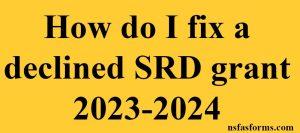 How do I fix a declined SRD grant 2023-2024