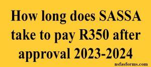 How long does SASSA take to pay R350 after approval 2023-2024
