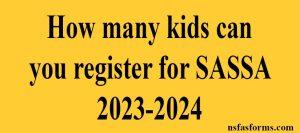 How many kids can you register for SASSA 2023-2024