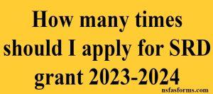 How many times should I apply for SRD grant 2023-2024