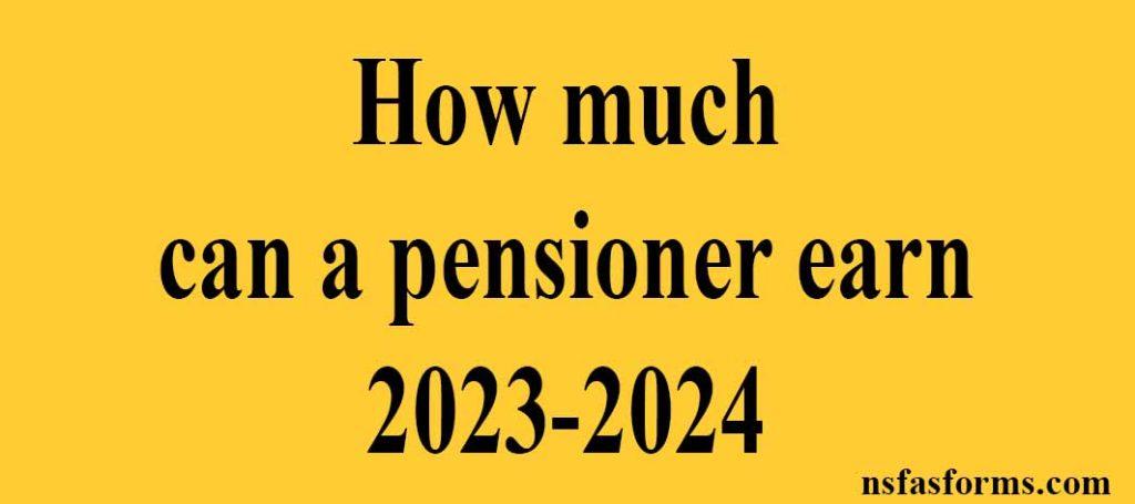 how-much-can-a-pensioner-earn-2023-2024