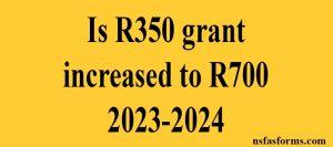 Is R350 grant increased to R700 2023-2024
