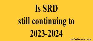 Is SRD still continuing to 2023-2024