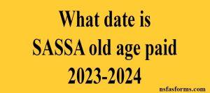 What date is SASSA old age paid 2023-2024