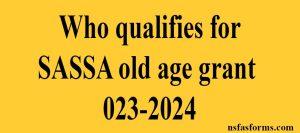 Who qualifies for SASSA old age grant 2023-2024