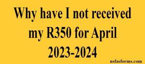 Why have I not received my R350 for April 2023-2024