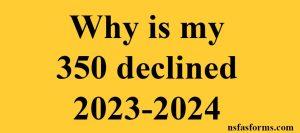 Why is my 350 declined 2023-2024