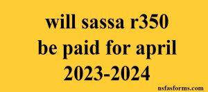 will sassa r350 be paid for april 2023-2024